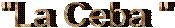   "La Ceba "

